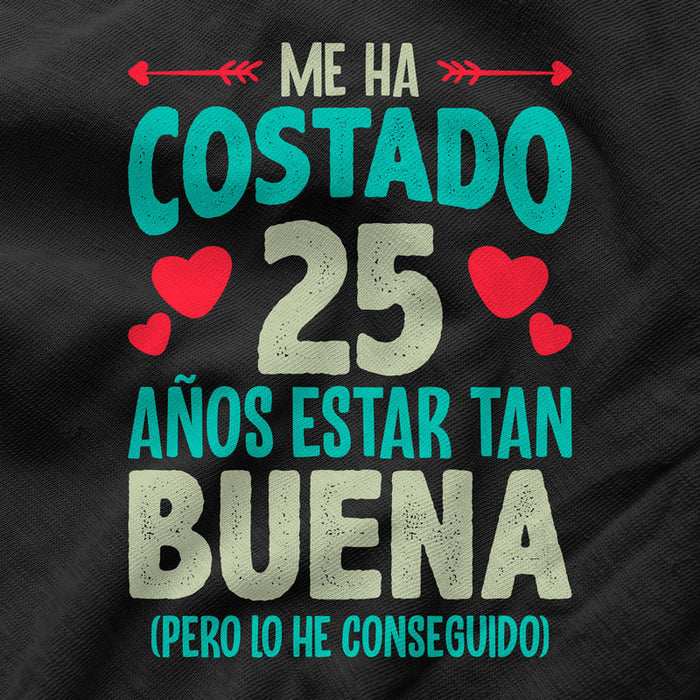 Camiseta Me Ha Costado 25 Años Estar Tan Buena