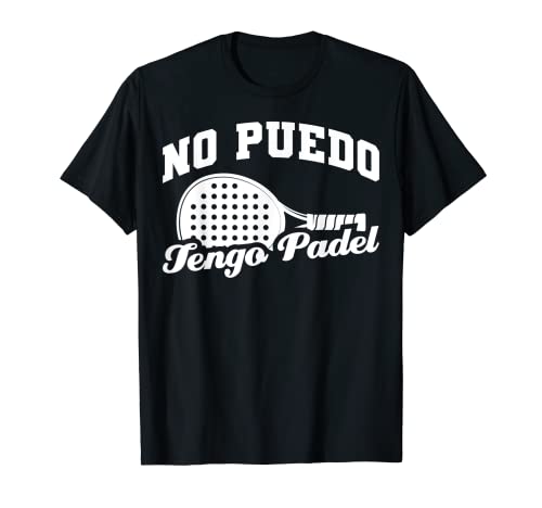 Divertido Padel Tennis Jugador Padel No Puedo Tengo Padel Camiseta