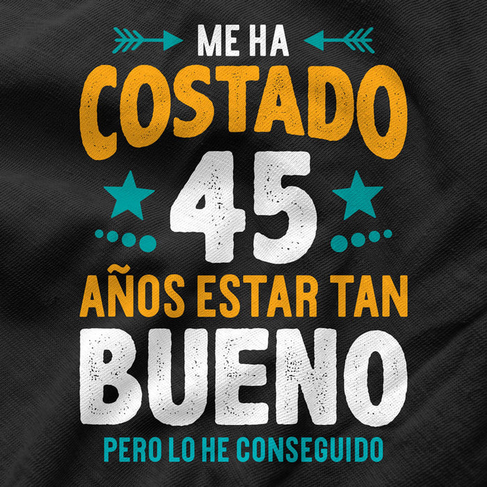 Camiseta Me Ha Costado 45 Años Estar Bueno