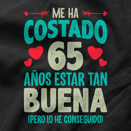 Camiseta Me Ha Costado 65 Años Estar Tan Buena