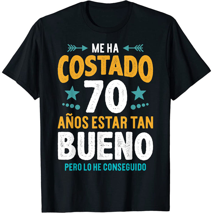 Camiseta Me Ha Costado 70 Años Estar Tan Bueno