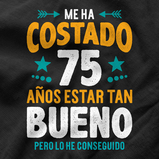 Camiseta Me Ha Costado 75 Años Estar Tan Bueno