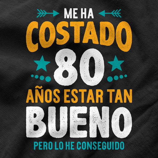 Camiseta Me Ha Costado 80 Años Estar Bueno