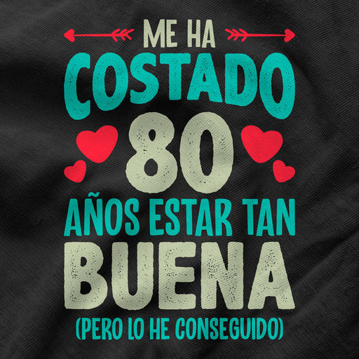 Camiseta Me Ha Costado 80 Años Estar Tan Buena